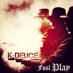 K-Deuce - Foul Play (Produced By Cartoon Villain)