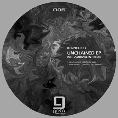 Kernel Key, Ambivalent - Unchained EP [Greta Recordings]