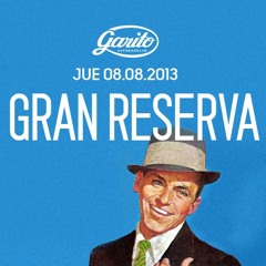 GRAN RESERVA @ GARITO CAFE : 08.08.13