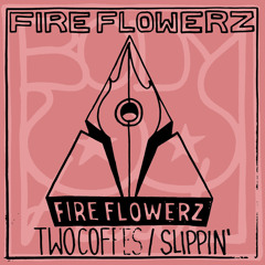 Fire Flowerz - Slippin