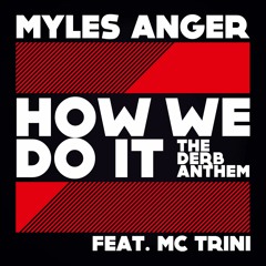 Myles Anger - How We Do It (The Derb Anthem) - Original Mix