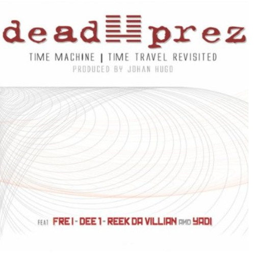 Dead Prez feat Busta Rhymes, Bun B, Black Thought & Yadi - Time Machine (Prod  Johan Hugo)