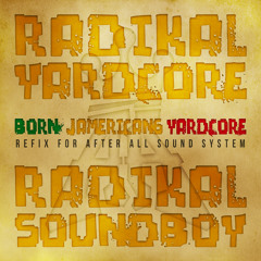 RaDiKal YaRdcoRe _ Born Jamerican_Yardcore_radikal soundboy refiX