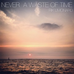 Never A Waste Of Time