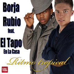 Borja Rubio feat El Tapo en la Casa - Ritmo Tropical