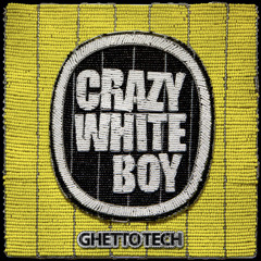 CRAZY WHITE BOY - Ghetto Tech (Album Sampler)