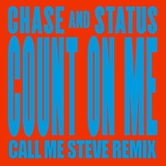 Chase & Status Ft. Moko - Count On Me (Call Me Steve Remix)