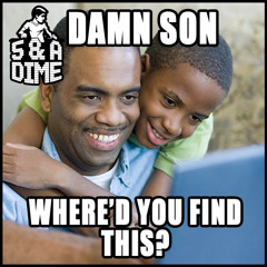 DAMN SON. WHERE'D YA FIND THIS?!?!