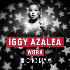 Iggy Azalea - Work [[Nino Ice ReMiX]]