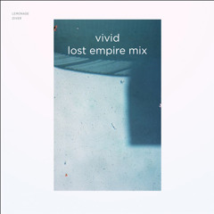 Vivid (Lost Empire Mix)- Lemonade