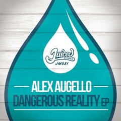 Alex Augello - Dangerous Reality EP (Juiced Music 081)
