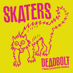 SKATERS - Deadbolt (Twin Shadow Remix)