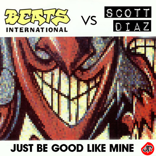 BEATS INTERNATIONAL vs SCOTT DIAZ - JUST BE GOOD LIKE MINE ( JR BOOTLEG )