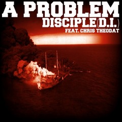 Disciple (D.I.) - A Problem (feat. Chris Theodat)