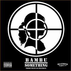 Bambu - "Something" (Produced by DJ Phatrick)