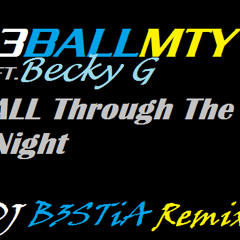 3BallMTY Ft Becky G - Quiero Bailar(All Through The Night) ( DJ B3STiA Remix )(DL in Description)