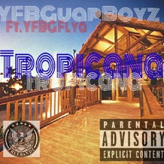Tropicana - YFBGuapBoyz ( Guap, Renzo, Cello)Ft. YFBG Flya (Prod. SwaggOnDaBeat))