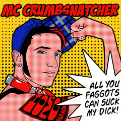 MC Crumbsnatcher - All You Faggots Can Suck My Dick