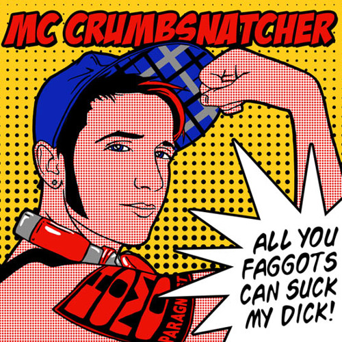 MC Crumbsnatcher - All You Faggots Can Suck My Dick