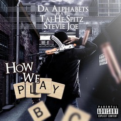 Da Alphabets - How We Play Feat. Tajhespitz & Stevie Joe