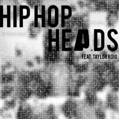 Hip Hop Heads (feat Taylor Roig)