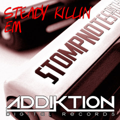 StompNotes - Steady Killin Em [ADDIKTION DIGITAL RECORDS] [FREE DL]