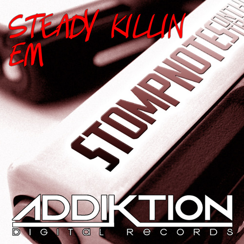 StompNotes - Steady Killin Em [ADDIKTION DIGITAL RECORDS] [FREE DL]
