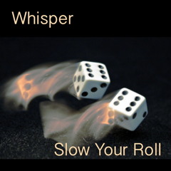 Whisper - Slow Your Roll