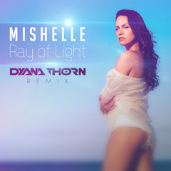 Mishelle - Ray - Of - Light - (Dyana Thorn Remix)