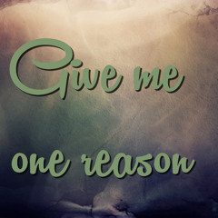Give Me One Reason