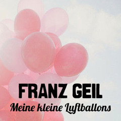 Franz Geil - Meine kleine Luftballons