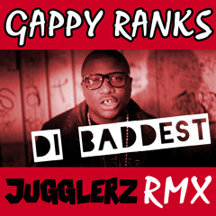 GAPPY RANKS - DI BADDEST - [JUGGLERZ RMX]