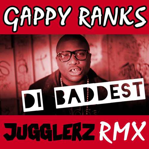 GAPPY RANKS - DI BADDEST - [JUGGLERZ RMX]
