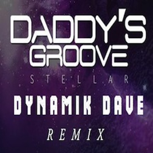 Daddy's Groove - Stellar (Dynamik Dave Remix) [Free Download]