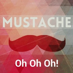 Mustache - Oh Oh Oh!