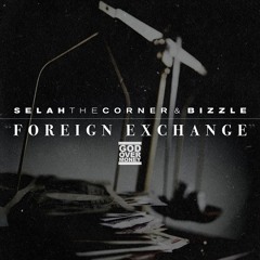 Selah The Corner & Bizzle - Foreign Exchange
