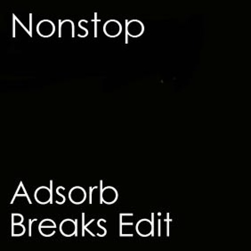 Nonstop - Adsorb Breaks Edit
