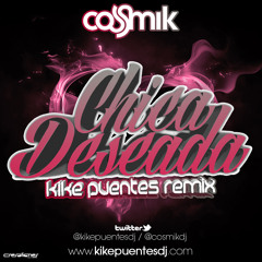 Cosmik - Chica Deseada (Kike Puentes Remix) FULL DOWNLOAD