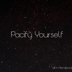 Jim Henderson - Pacify Yourself