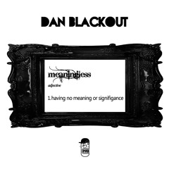 ***FREE DOWNLOAD*** Dan Blackout - Meaningless - DBFREE002