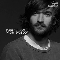 Vadim Svoboda, Nightclubber Podcast 99