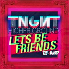 TNGHT- Higher Ground (Lets Be Friends Re-Amp Bootleg)