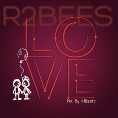 R2bees - Love  (Prod  By Killbeatz)