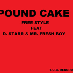 Pound Cake - Free Style - Feat- D. Starr & Mr. Fresh Boy