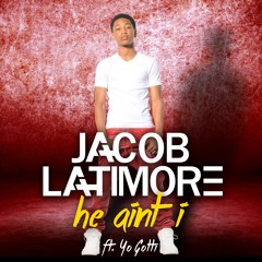 Jacob Latimore - "He Ain't I" ft Yo Gotti - prod. by NSC (Explicit)