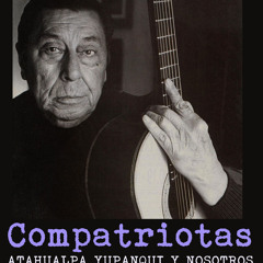 Compatriotas - Atahualpa Yupanqui y nosotros - Momento 2