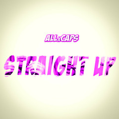 Straight UP by ALLxCAPS