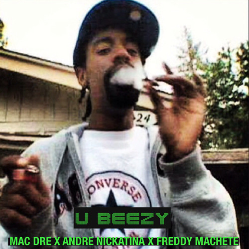 U BEEZY feay. Mac Dre and Andre Nickatina (prod. by Freddy Machete) 2007