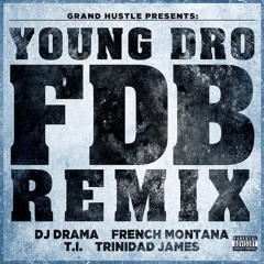 Young Dro - FDB (Remix) [feat. DJ Drama, French Montana, T.I., Trinidad James]