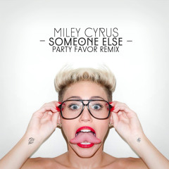 Miley Cyrus - Someone Else (Party Favor Remix)
